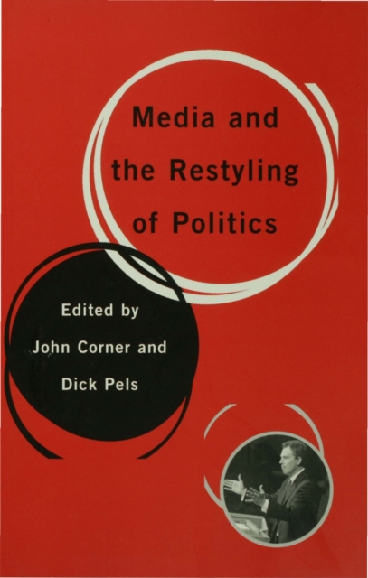 Media and the Restyling of Politics : Consumerism, Celebrity and Cynicism, PDF eBook