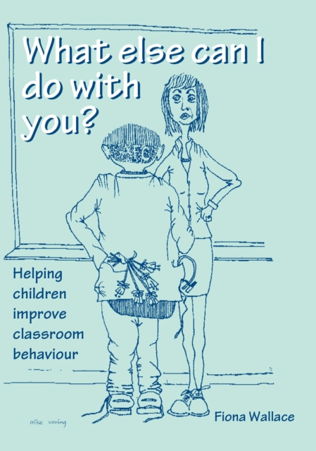 What Else Can I Do With You? : Helping Children Improve Classroom Behaviour, PDF eBook