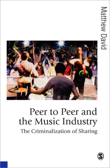 Peer to Peer and the Music Industry : The Criminalization of Sharing, Paperback / softback Book