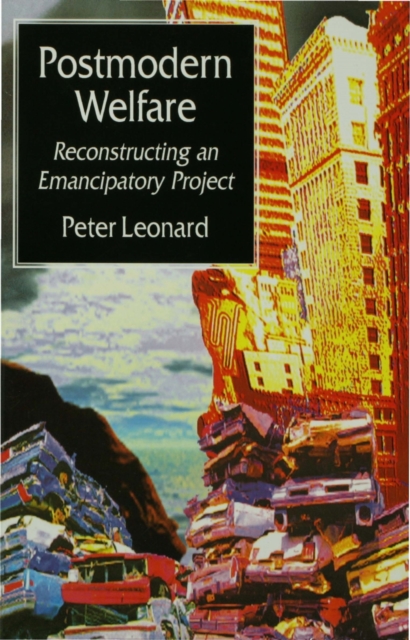 Postmodern Welfare : Reconstructing an Emancipatory Project, PDF eBook