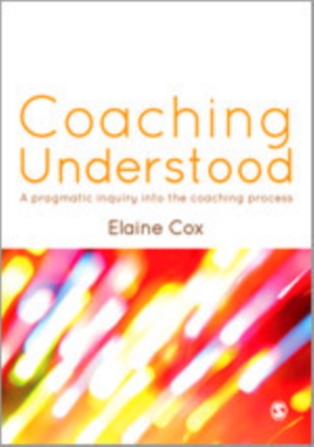 Coaching Understood : A Pragmatic Inquiry into the Coaching Process, Hardback Book