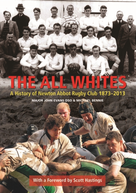 The All Whites : A History of Newton Abbot Rugby Club 1873-2013, Hardback Book