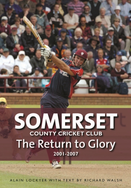Somerset County Cricket Club : The Return to Glory 2001-2007, Hardback Book