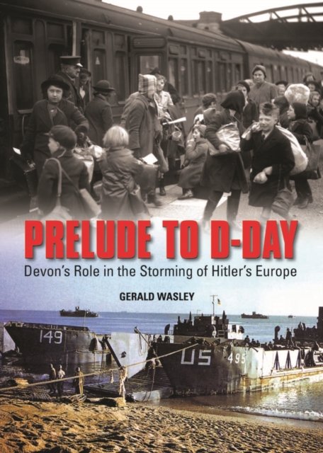 Prelude to D-Day : Devon's Role in the Storming of Hitler's Europe, Hardback Book