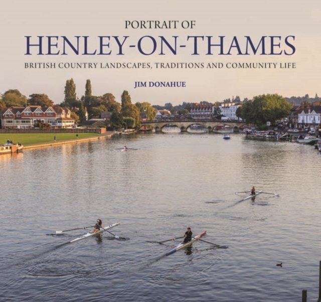 Portrait of Henley-on-Thames : British Country Landscapes, Traditions and Community Life, Hardback Book