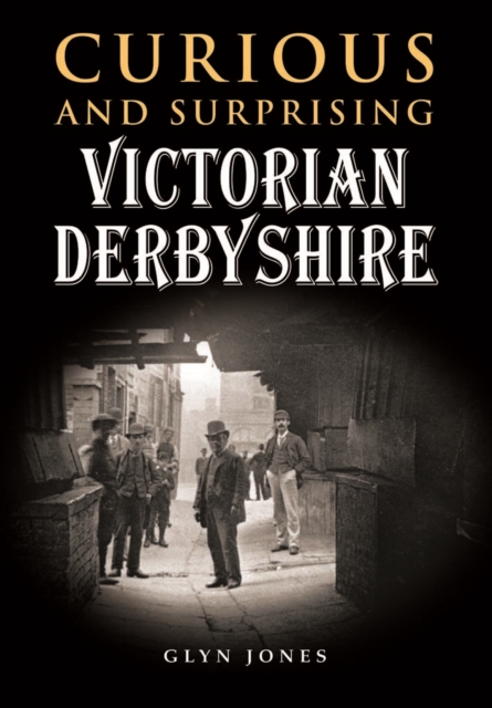 Curious and Surprising Victorian Derbyshire, Hardback Book