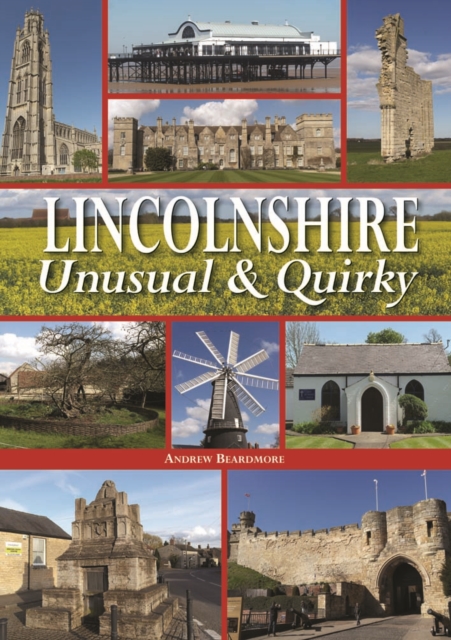 Lincolnshire - Unusual & Quirky, Hardback Book