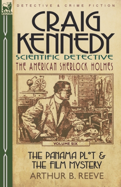 Craig Kennedy-Scientific Detective : Volume 6-The Panama Plot & the Film Mystery, Paperback / softback Book