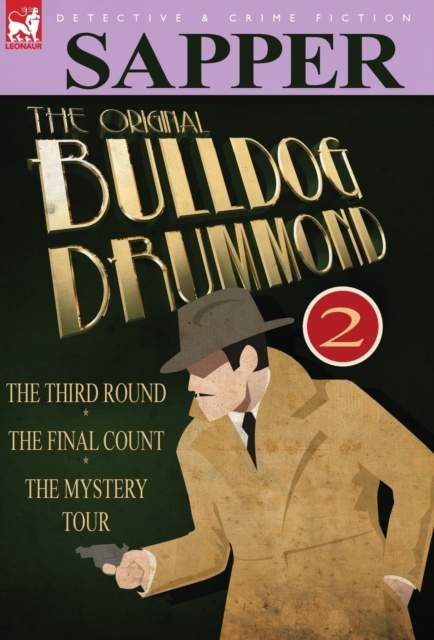 The Original Bulldog Drummond : 2-The Third Round, the Final Count & the Mystery Tour, Hardback Book