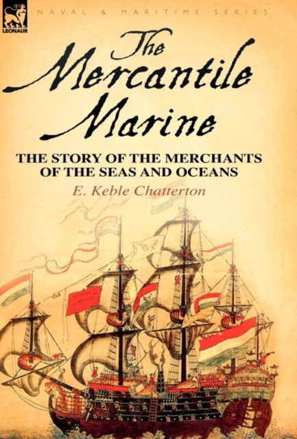 The Mercantile Marine : the Story of the Merchants of the Seas and Oceans, Hardback Book