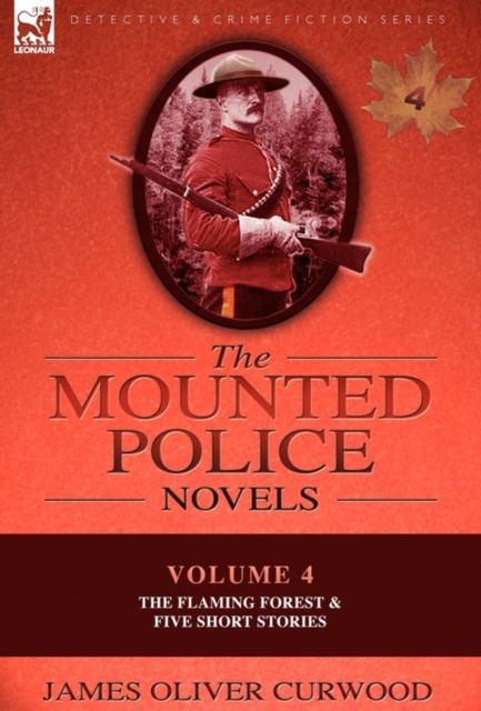 The Mounted Police Novels : Volume 4-The Flaming Forest & Five Short Stories, Paperback / softback Book