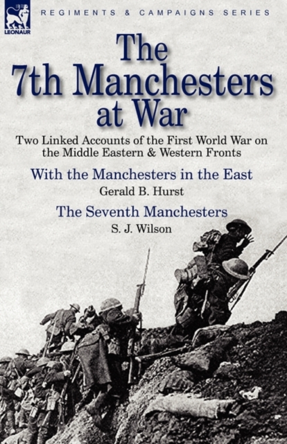 The 7th Manchesters at War : Two Linked Accounts of the First World War on the Middle Eastern & Western Fronts, Hardback Book