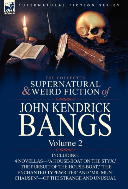 The Collected Supernatural and Weird Fiction of John Kendrick Bangs : Volume 2-Including 'a House-Boat on the Styx, ' and Three Other Novellas of the S, Hardback Book