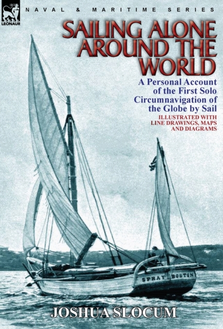 Sailing Alone Around the World : a Personal Account of the First Solo Circumnavigation of the Globe by Sail, Hardback Book