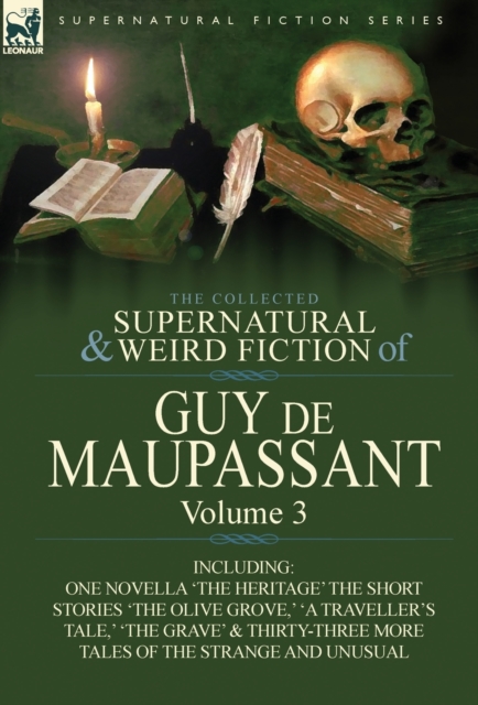 The Collected Supernatural and Weird Fiction of Guy de Maupassant : Volume 3-Including One Novella 'The Heritage' and Thirty-Six Short Stories of the S, Hardback Book