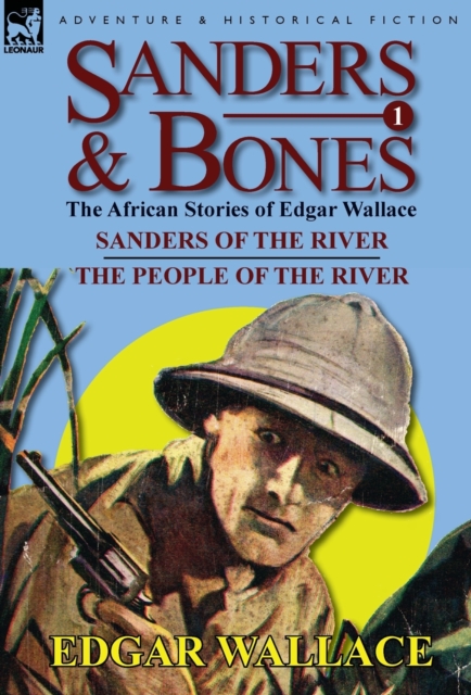 Sanders & Bones-The African Adventures : 1-Sanders of the River & the People of the River, Hardback Book