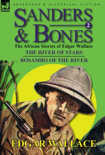 Sanders & Bones-The African Adventures : 2-The River of Stars & Bosambo of the River, Hardback Book