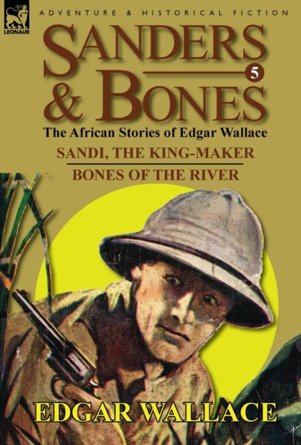 Sanders & Bones-The African Adventures : 5-Sandi, the King-Maker & Bones of the River, Hardback Book