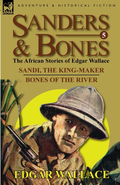 Sanders & Bones-The African Adventures : 5-Sandi, the King-Maker & Bones of the River, Paperback / softback Book