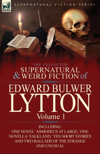 The Collected Supernatural and Weird Fiction of Edward Bulwer Lytton-Volume 1 : Including One Novel 'Asmodeus at Large, ' One Novella 'Falkland, ' Ten, Paperback / softback Book