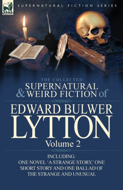 The Collected Supernatural and Weird Fiction of Edward Bulwer Lytton-Volume 2 : Including One Novel 'a Strange Story, ' One Short Story and One Ballad, Paperback / softback Book