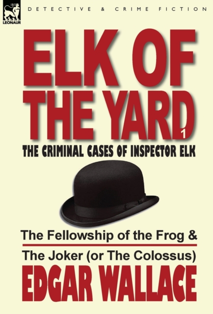 Elk of the Yard-The Criminal Cases of Inspector Elk : Volume 1-The Fellowship of the Frog & the Joker (or the Colossus), Hardback Book