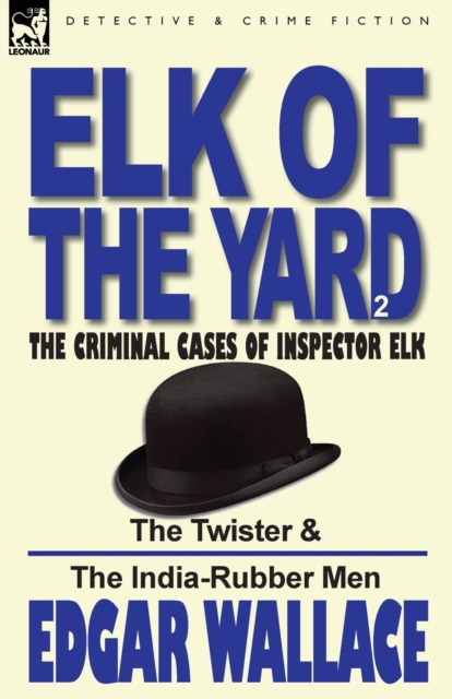 Elk of the 'Yard'-The Criminal Cases of Inspector Elk : Volume 2-The Twister & the India-Rubber Men, Paperback / softback Book