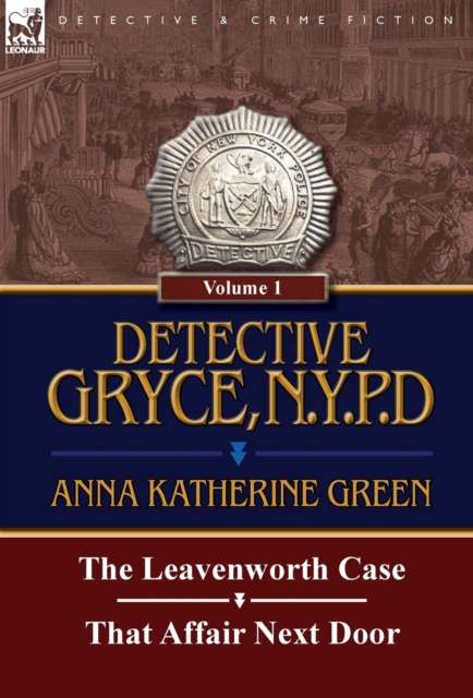 Detective Gryce, N. Y. P. D. : Volume: 1-The Leavenworth Case and That Affair Next Door, Hardback Book