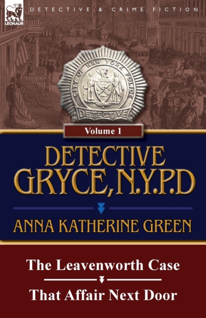 Detective Gryce, N. Y. P. D. : Volume: 1-The Leavenworth Case and That Affair Next Door, Paperback / softback Book
