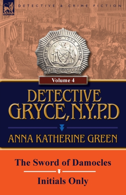 Detective Gryce, N. Y. P. D. : Volume: 4-The Sword of Damocles and Initials Only, Paperback / softback Book