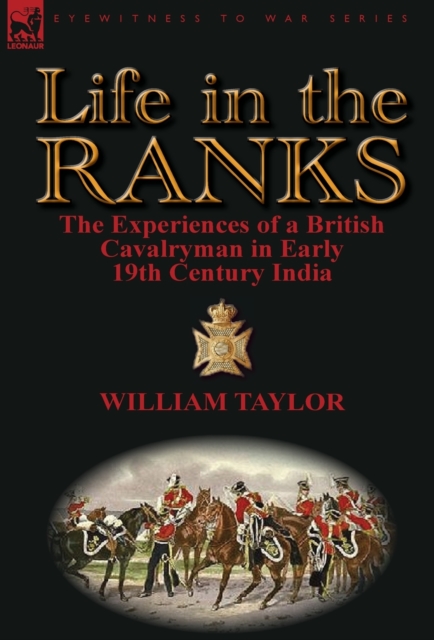 Life in the Ranks : The Experiences of a British Cavalryman in Early 19th Century India, Hardback Book
