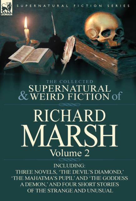 The Collected Supernatural and Weird Fiction of Richard Marsh : Volume 2-Including Three Novels, 'The Devil's Diamond, ' 'The Mahatma's Pupil' and 'The, Hardback Book