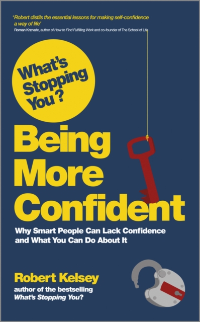 What's Stopping You? Being More Confident : Why Smart People Can Lack Confidence and What You Can Do About It, Paperback / softback Book