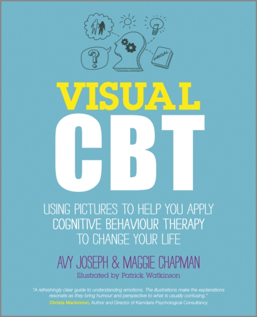 Visual CBT : Using Pictures to Help You Apply Cognitive Behaviour Therapy to Change Your Life, PDF eBook