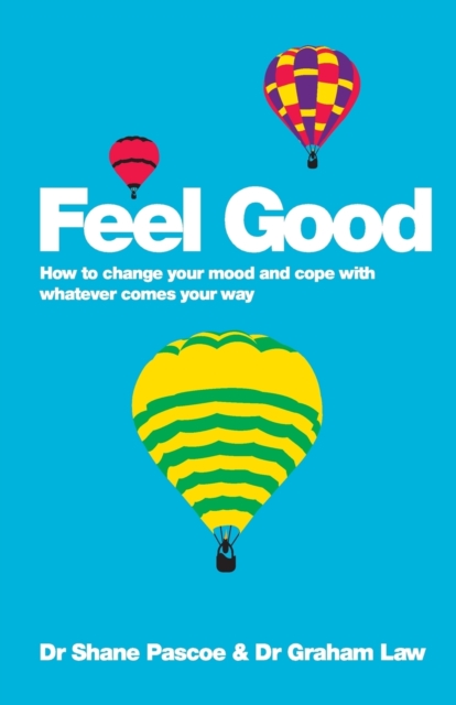 Feel Good : How to Change Your Mood and Cope with Whatever Comes Your Way, Paperback / softback Book