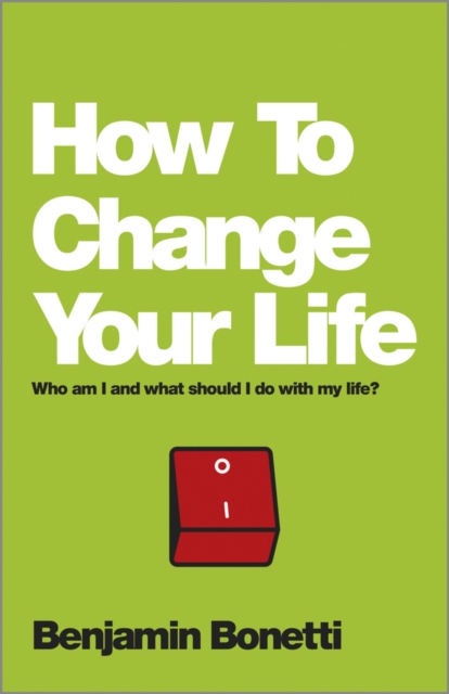 How To Change Your Life : Who am I and What Should I Do with My Life?, PDF eBook