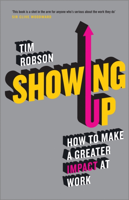 Showing Up : How to Make a Greater Impact at Work, Paperback / softback Book
