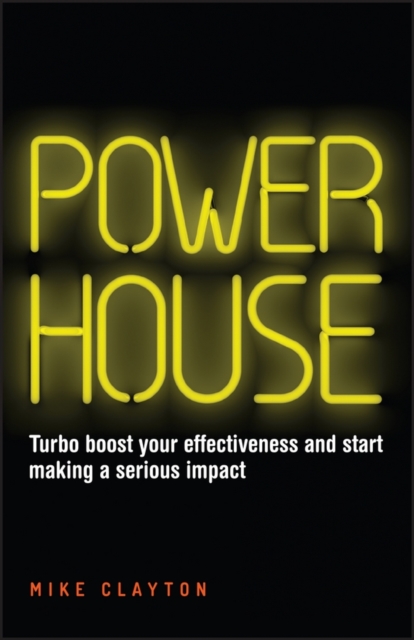 Powerhouse : Turbo Boost Your Effectiveness and Start Making a Serious Impact, PDF eBook
