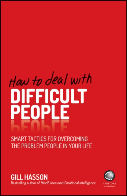 How to Deal With Difficult People : Smart Tactics for Overcoming the Problem People in Your Life, PDF eBook