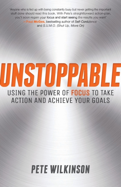 Unstoppable : Using the Power of Focus to Take Action and Achieve your Goals, Paperback / softback Book