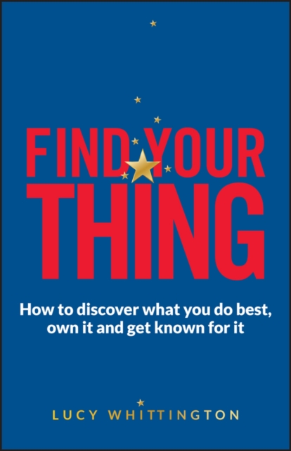 Find Your Thing : How to Discover What You Do Best, Own It and Get Known for It, EPUB eBook