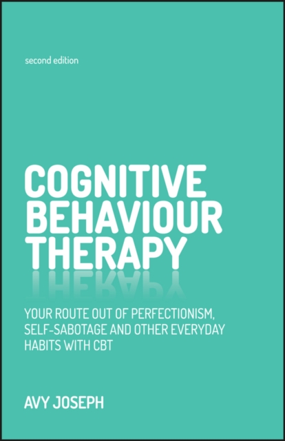 Cognitive Behaviour Therapy : Your Route Out of Perfectionism, Self-Sabotage and Other Everyday Habits with CBT, PDF eBook