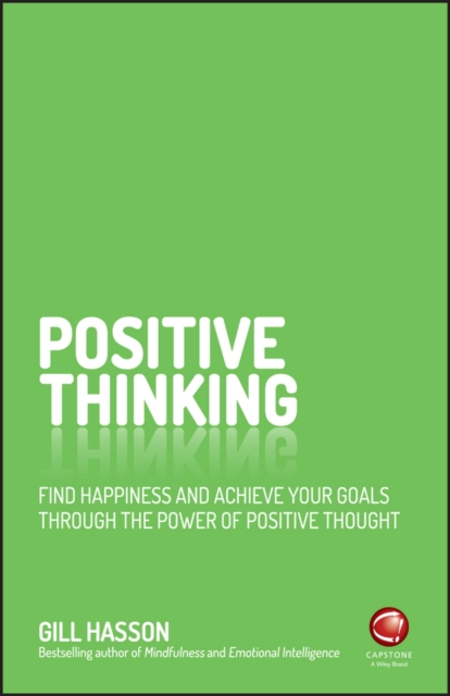 Positive Thinking : Find Happiness and Achieve Your Goals Through the Power of Positive Thought, Paperback / softback Book