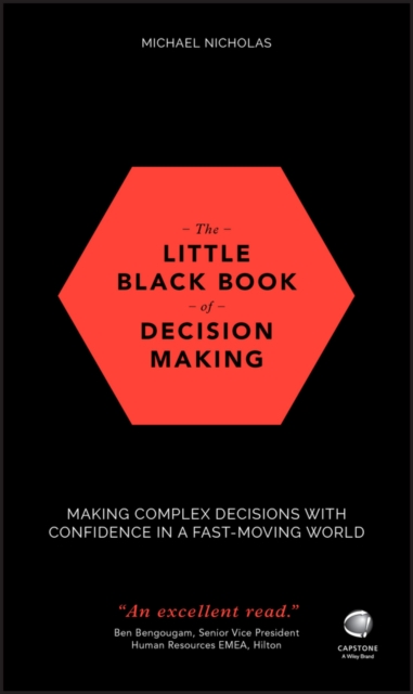 The Little Black Book of Decision Making : Making Complex Decisions with Confidence in a Fast-Moving World, Hardback Book