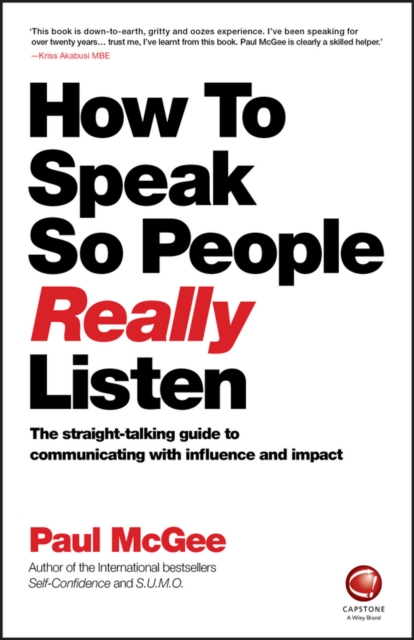 How to Speak So People Really Listen : The Straight-Talking Guide to Communicating with Influence and Impact, Paperback / softback Book