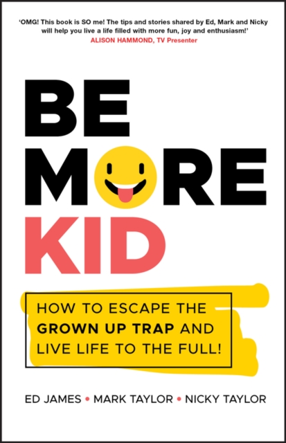 Be More Kid : How to Escape the Grown Up Trap and Live Life to the Full!, PDF eBook