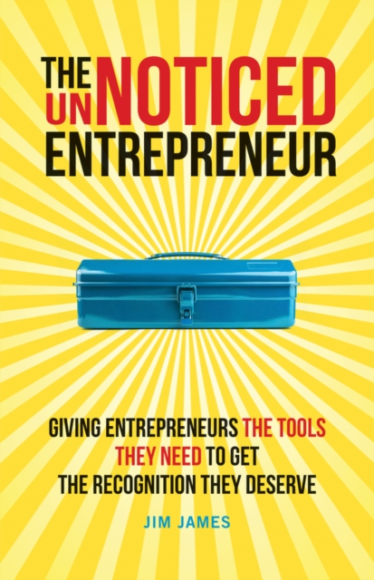 The UnNoticed Entrepreneur, Book 2 : Giving Entrepreneurs the Tools They Need to Get the Recognition They Deserve, EPUB eBook