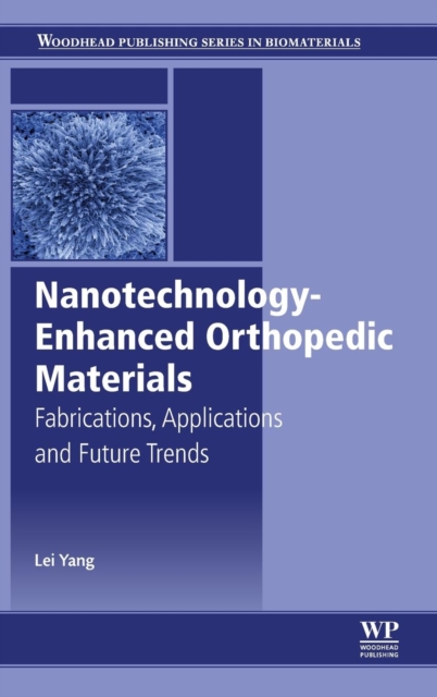 Nanotechnology-Enhanced Orthopedic Materials : Fabrications, Applications and Future Trends, Hardback Book