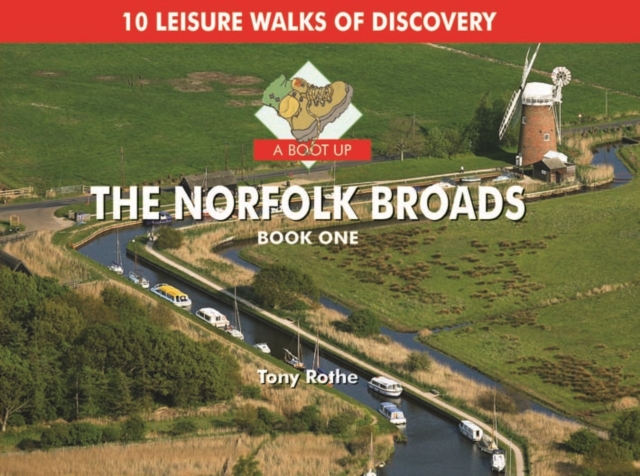 A Boot Up the Norfolk Broads : 10 Leisure Walks of Discovery Bk. 1, Hardback Book