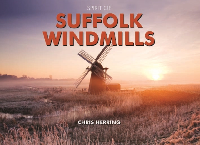 Spirit of Suffolk Windmills, Hardback Book